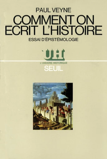 Comment on écrit l'histoire. Essai d'épistémologie - Paul Veyne - Editions du Seuil