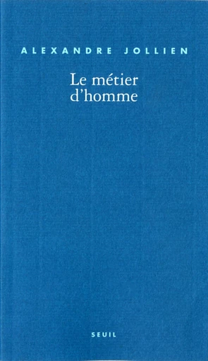 Le Métier d'homme - Alexandre Jollien - Editions du Seuil