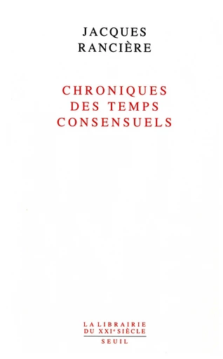 Chroniques des temps consensuels - Jacques Rancière - Editions du Seuil