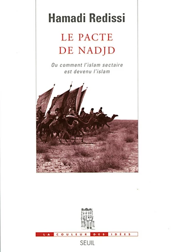 Le Pacte de Nadjd. Ou comment l'islam sectaire est devenu l'islam - Hamadi Redissi - Editions du Seuil