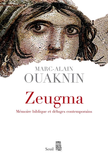 Zeugma. Mémoire biblique et déluges contemporains - Marc-Alain Ouaknin - Editions du Seuil