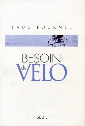 Besoin de vélo - Paul Fournel - Editions du Seuil