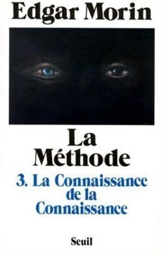 La Méthode - tome 3 La Connaissance de la connaissance anthropologie de la connaissance - Edgar Morin - Editions du Seuil