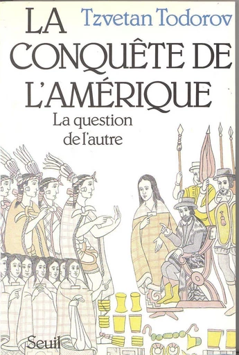 La Conquête de l'Amérique. La question de l'autre - Tzvetan Todorov - Editions du Seuil