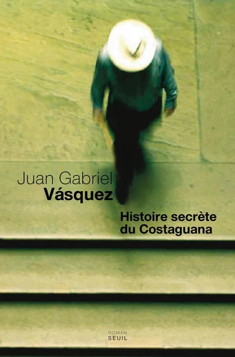 Histoire secrète du Costaguana - Juan Gabriel Vásquez - Editions du Seuil