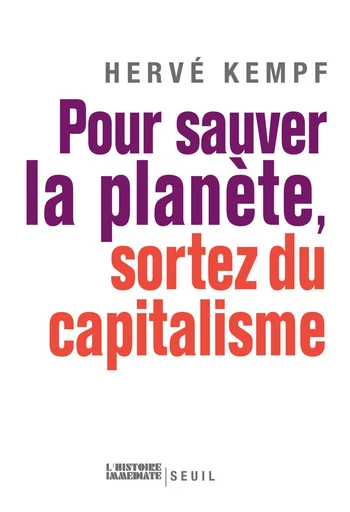 Pour sauver la planète, sortez du capitalisme - Hervé Kempf - Editions du Seuil