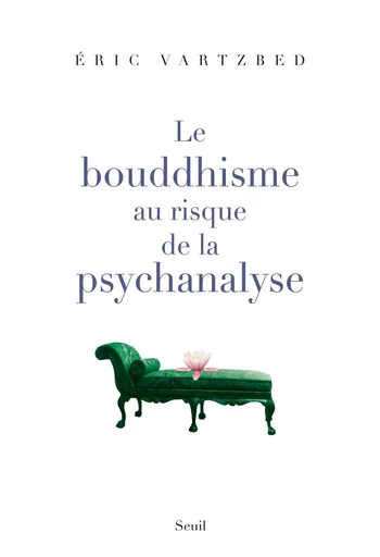 Le Bouddhisme au risque de la psychanalyse - Eric Vartzbed - Editions du Seuil