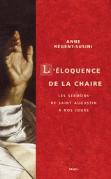 L'Eloquence de la chaire. Les sermons de saint Augustin à nos jours