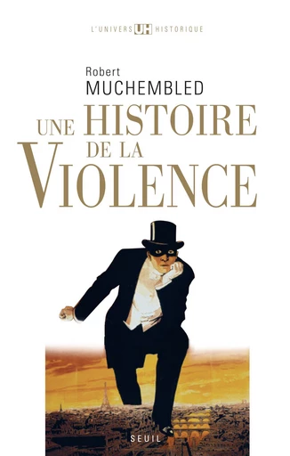 Une histoire de la violence - Robert Muchembled - Editions du Seuil