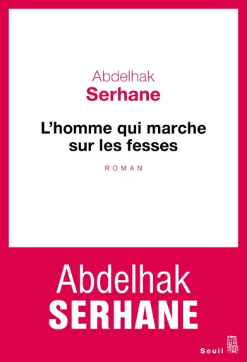 L'Homme qui marche sur les fesses - Abdelhak Serhane - Editions du Seuil