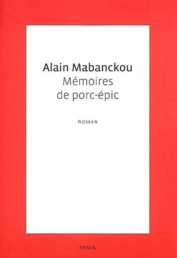 Mémoires de porc-épic - Prix Renaudot 2006 - Alain Mabanckou - Editions du Seuil