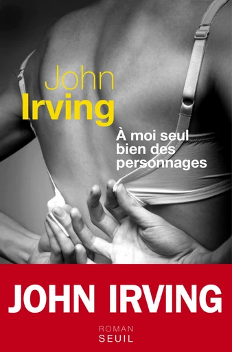 A moi seul bien des personnages - John Irving - Editions du Seuil