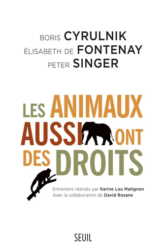 Les Animaux aussi ont des droits - Peter Singer, Elisabeth de Fontenay, Boris Cyrulnik - Editions du Seuil