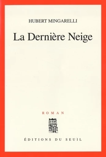 La Dernière Neige - Hubert Mingarelli - Editions du Seuil