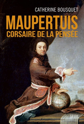 Maupertuis. Corsaire de la pensée - Catherine Bousquet - Editions du Seuil