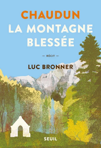 Chaudun, la montagne blessée - Luc Bronner - Seuil