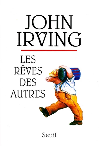 Les Rêves des autres - John Irving - Editions du Seuil