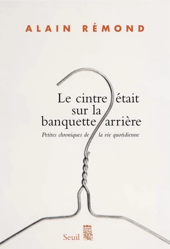 Le Cintre était sur la banquette arrière - Alain Rémond - Editions du Seuil