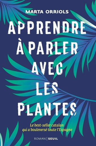 Apprendre à parler avec les plantes - Marta Orriols - Seuil