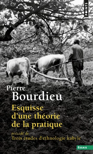 Esquisse d'une théorie de la pratique. précédé de Trois études d'ethnologie kabyle - Pierre Bourdieu - Editions du Seuil