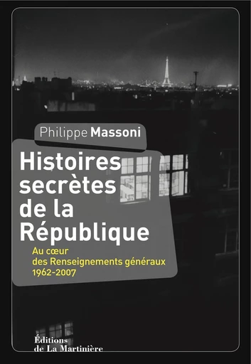 Histoires secrètes de la République. Au coeur des - Philippe Massoni - Martinière (De La)