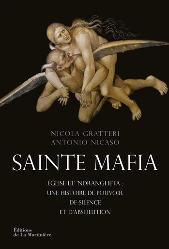 Sainte Mafia. Église et 'Ndrangheta : une histoire de pouvoir, de silence et d'absolution - Nicola Gratteri, Antonio Nicaso - Martinière Beaux-livres(De La)