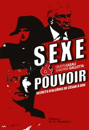 Sexe et pouvoir. Secrets d'alcôve, de César à DSK