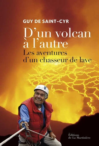 D'un volcan à l'autre. Les aventures d'un chasseur de lave - Guy de Saint-Cyr - Martinière Beaux-livres(De La)