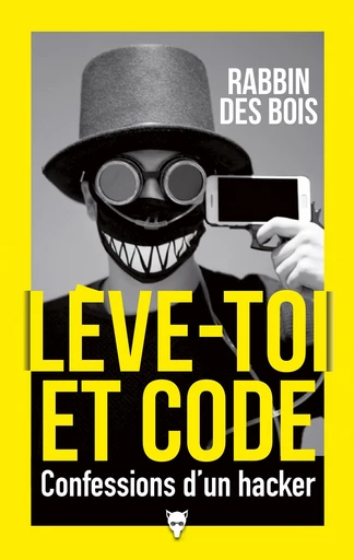 Lève-toi et code - Confessions d'un hacker -  Rabbin des bois - Editions de la Martinière