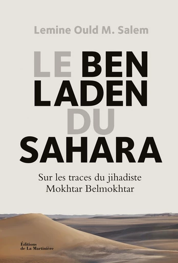 Le Ben Laden du Sahara. Sur les traces du jihadiste Mokhtar Belmokhtar -  Lemine ould m salem - Martinière Beaux-livres(De La)