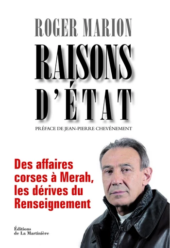 Raisons d'Etat. Des affaires corses à Merah, les dérives du Renseignement - Roger Marion - Editions de la Martinière