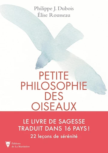 Petite philosophie des oiseaux - Philippe Dubois, Elise Rousseau - Editions de la Martinière