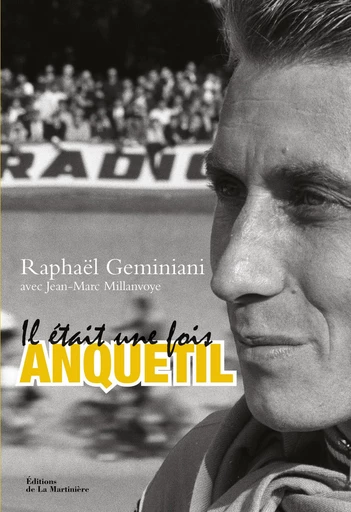 Il était une fois Anquetil - Raphael Geminiani, Jean-Marc Millanvoye - Editions de la Martinière