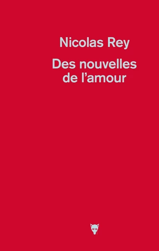 Des nouvelles de l'amour - Nicolas Rey - Editions de la Martinière