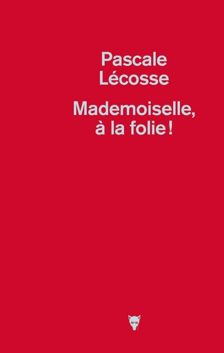 Mademoiselle, à la folie ! - Pascale Lecosse - Editions de la Martinière