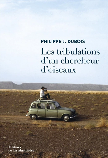 Les Tribulations d'un chercheur d'oiseaux - Philippe Dubois - Martinière Beaux-livres(De La)