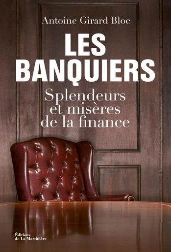 Les Banquiers. Splendeurs et misères de la finance - Antoine Girard Bloc - Martinière Beaux-livres(De La)