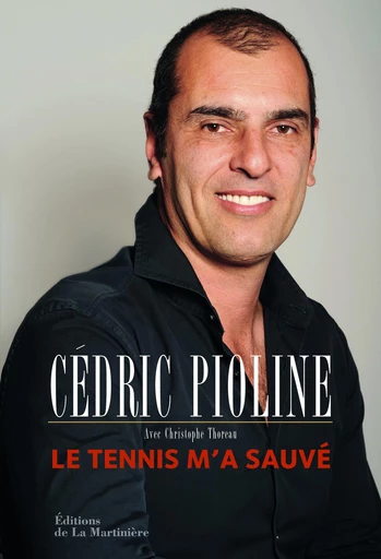 Le Tennis m'a sauvé. Autobiographie - Cédric Pioline, Christophe Thoreau - Martinière Beaux-livres(De La)