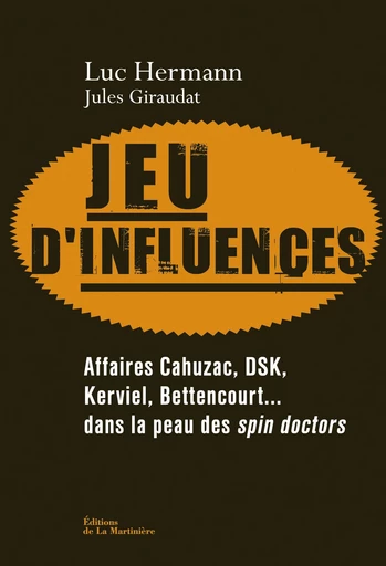 Jeu d'influences. Affaires Cahuzac, DSK, Kerviel, - Luc Hermann, Jules Giraudat - Martinière Beaux-livres(De La)