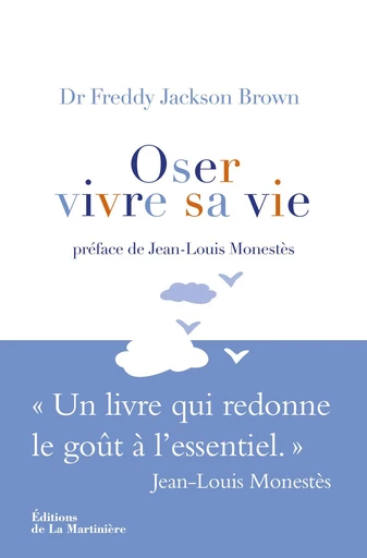 Oser vivre sa vie. Un livre qui redonne le goût à l'essentiel - Freddy jackson Brown - Editions de la Martinière