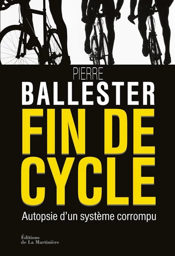 Fin de cycle. Autopsie d'un système corrompu - Pierre Ballester - Editions de la Martinière