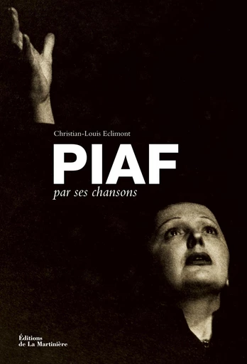 Piaf par ses chansons - Christian-Louis Eclimont - Éditions De La Martinière