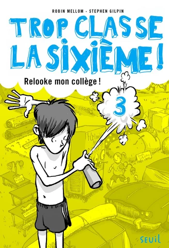 Relooke mon collège !. Trop Classe la sixième, tome 3 - Robin Mellom - Seuil Jeunesse