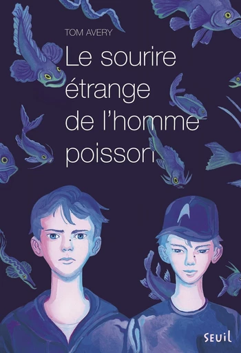 Le sourire étrange de l'homme poisson - Tom Avery - Editions du Seuil Jeunesse