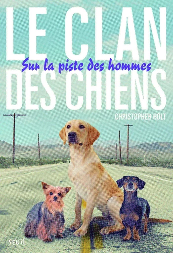 Sur la piste des hommes. Clan des Chiens, tome 1 - Christopher Holt - Editions du Seuil Jeunesse