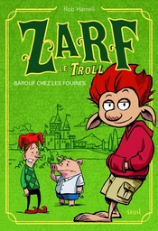 Barouf chez les fouines. Zarf le Troll, tome 1