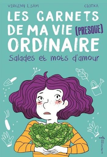 Les carnets de ma vie (presque ordinaire) - tome 3 Salades et mots d'amour - Virginy L. Sam - Éditions De La Martinière Jeunesse