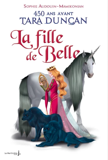 La Fille de Belle. 450 ans avant Tara Duncan - Sophie AUDOUIN-MAMIKONIAN - DLM Jeunesse