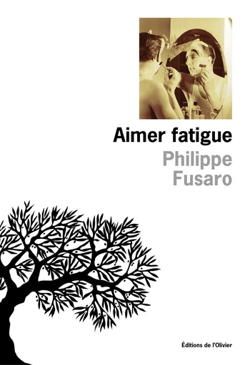 Aimer fatigue - Philippe Fusaro - Editions de l'Olivier