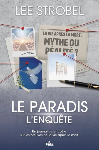 Le paradis, l'enquête - Lee Strobel - Editions Vida